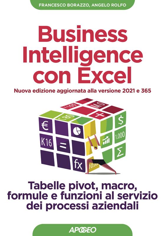 Business Intelligence con Excel - Nuova edizione aggiornata alla versione 2021 e 365