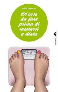 101 cose da fare prima di mettersi a dieta