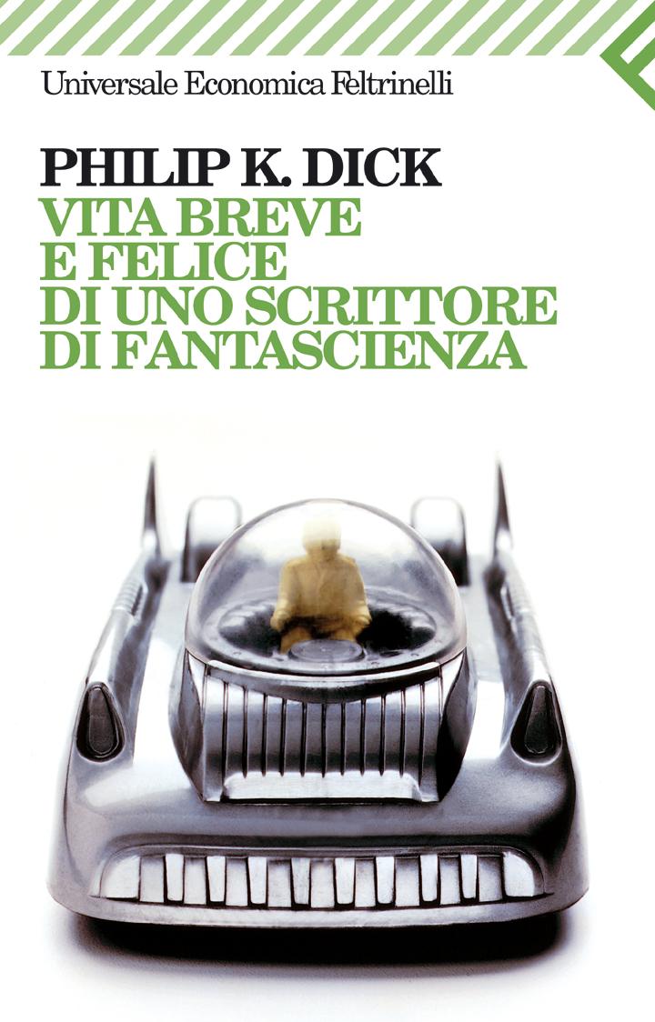 Philip K. Dick
presenta
Vita breve e felice di uno scrittore di fantascienza